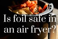 The Truth About Foil In Your Air Fryer