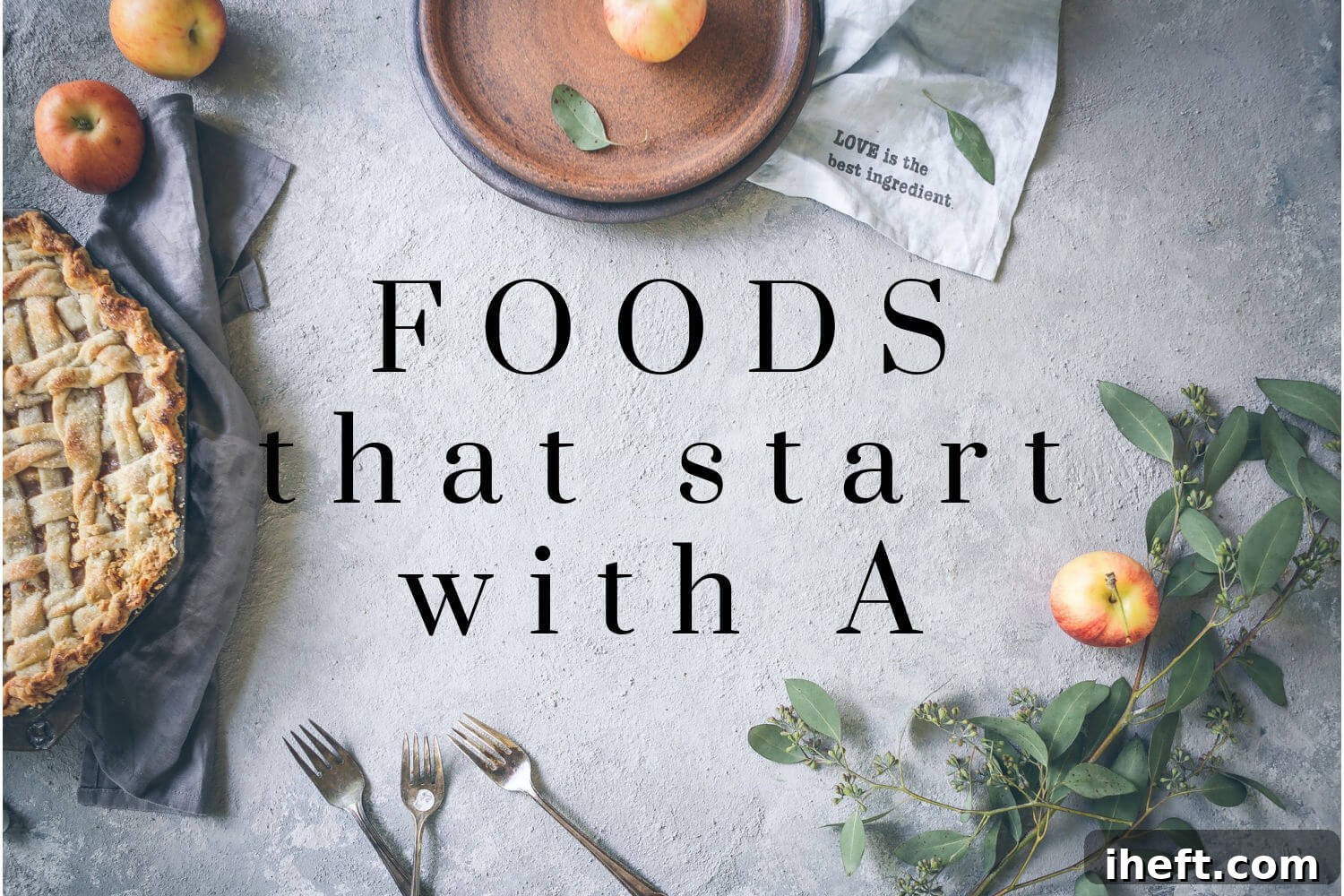 Apples and an apple pie on a grey background. Text overlay reads, "Foods that start with A"